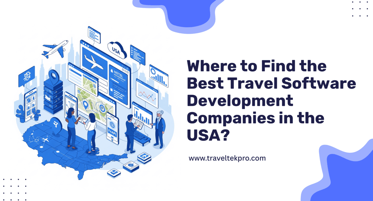 Where to Find the Best Travel Software Development Company in the USA?
